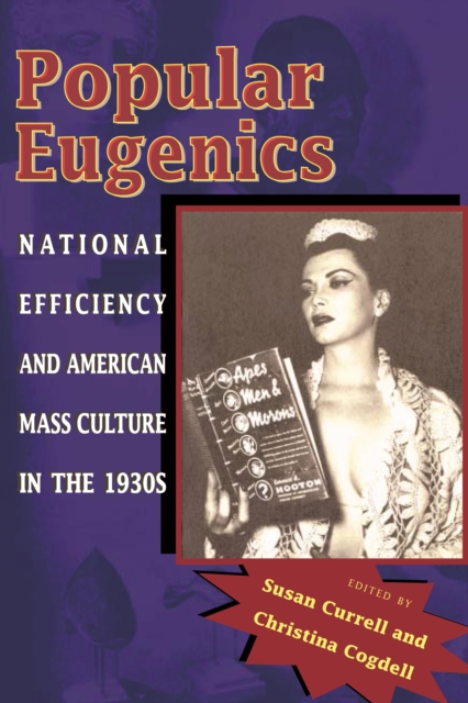 Popular Eugenics: National Efficiency and American Mass Culture in the 1930s - Susan Currell