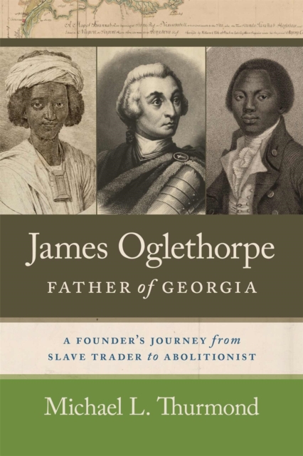 James Oglethorpe, Father of Georgia: A Founder's Journey from Slave Trader to Abolitionist - Michael L. Thurmond