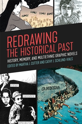 Redrawing the Historical Past: History, Memory, and Multiethnic Graphic Novels - Martha J. Cutter