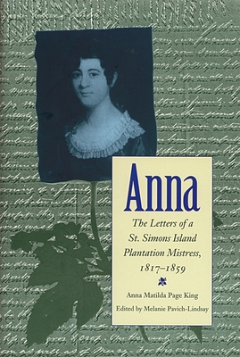 Coperta cărții 'Anna: Letters of a St Simons Island Plantation Mistress, 1817-1859 - Melanie Pavich-lindsay'