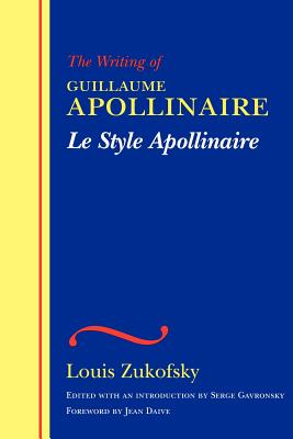Coperta cărții 'Le Style Apollinaire: The Writing of Guillaume Apollinaire - Louis Zukofsky'