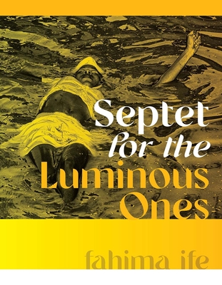 Septet for the Luminous Ones - Fahima Ife