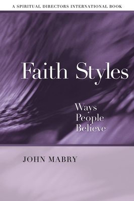 Faith Styles: Ways People Believe - John R. Mabry