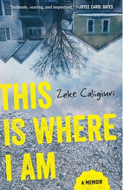 Coperta cărții 'This Is Where I Am: A Memoir - Zeke Caligiuri'