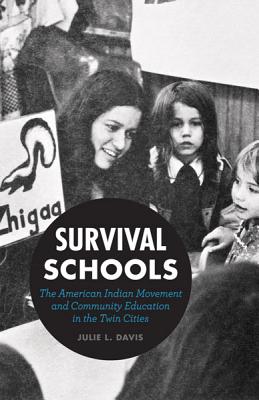 Survival Schools: The American Indian Movement and Community Education in the Twin Cities - Julie L. Davis