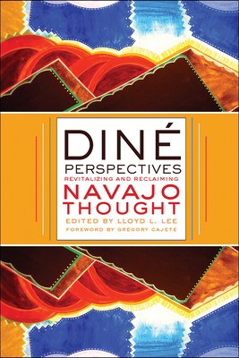 Coperta cărții 'Diné Perspectives: Revitalizing and Reclaiming Navajo Thought - Lloyd L. Lee'