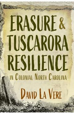 Coperta cărții 'Erasure and Tuscarora Resilience in Colonial North Carolina - David La Vere'