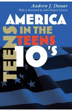 Coperta cărții 'America in the Teens - Andrew J. Dunar'