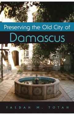 Coperta cărții 'Preserving the Old City of Damascus - Faedah Totah'
