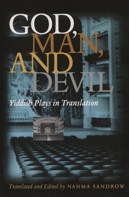 God, Man and Devil: Yiddish Plays in Translation - Nahma Sandrow