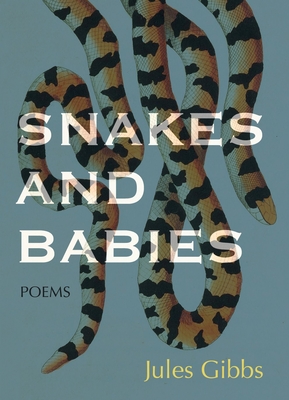 Snakes and Babies: Poems - Jules Gibbs