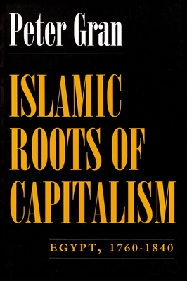 Islamic Roots of Capitalism: Egypt, 1760-1840 - Peter Gran