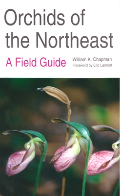 Orchids of the Northeast: A Field Guide - William Chapman