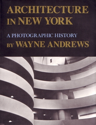 Architecture in New York: A Photographic History - Wayne Andrews