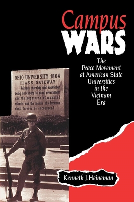 Campus Wars: The Peace Movement at American State Universities in the Vietnam Era - Kenneth J. Heineman