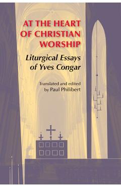 Coperta cărții 'At the Heart of Christian Worship: Liturgical Essays of Yves Congar - Yves Congar'