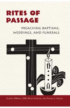 Poza produsului Rites of Passage: Preaching Baptisms, Weddings, and Funerals - Guerric Debona