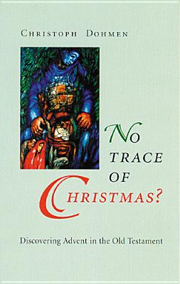 No Trace of Christmas?: Discovering Advent in the Old Testament - Christoph Dohmen