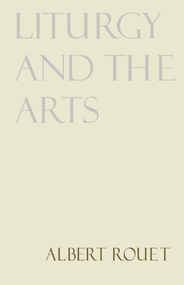 Liturgy and the Arts - Albert Rouet