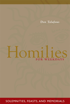 Homilies for Weekdays: Solemnities, Feasts, and Memorials - Don Talafous