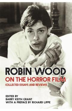 Coperta cărții 'Robin Wood on the Horror Film: Collected Essays and Reviews - Robin Wood'