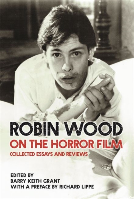 Robin Wood on the Horror Film: Collected Essays and Reviews - Robin Wood