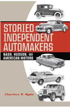 Coperta cărții 'Storied Independent Automakers: Nash, Hudson, and American Motors - Charles K. Hyde'