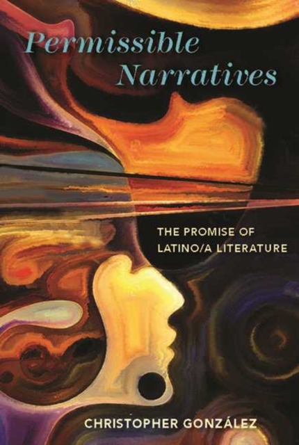 Permissible Narratives: The Promise of Latino/A Literature - Christopher Gonzlez