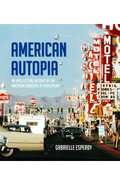 Poza produsului American Autopia: An Intellectual History of the American Roadside at Midcentury - Gabrielle Esperdy