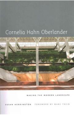 Poza produsului Cornelia Hahn Oberlander: Making the Modern Landscape - Susan Herrington