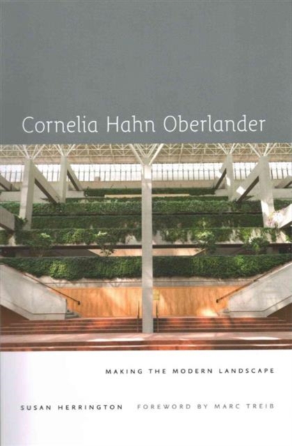 Cornelia Hahn Oberlander: Making the Modern Landscape - Susan Herrington