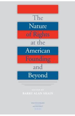 Poza produsului The Nature of Rights at the American Founding and Beyond - Barry Alan Shain