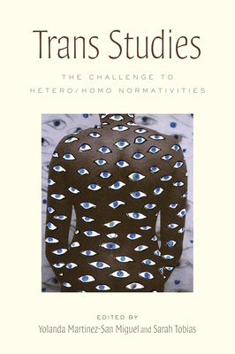Trans Studies: The Challenge to Hetero/Homo Normativities - Yolanda Martínez-san Miguel