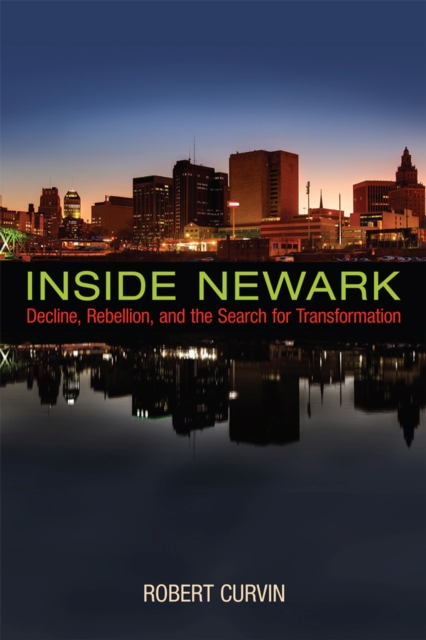 Inside Newark: Decline, Rebellion, and the Search for Transformation - Robert Curvin