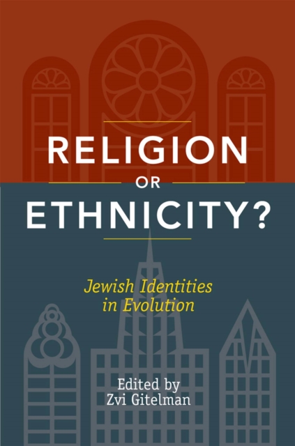 Religion or Ethnicity?: Jewish Identities in Evolution - Zvi Gitelman