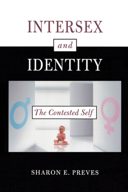 Intersex and Identity: The Contested Self - Sharon E. Preves