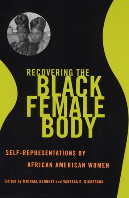 Recovering the Black Female Body: Self-Representation by African American Women - Michael Bennett