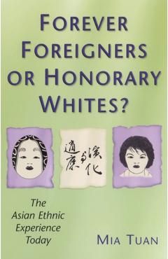 Poza produsului Forever Foreigners or Honorary Whites?: The Asian Ethnic Experience Today - Mia Tuan