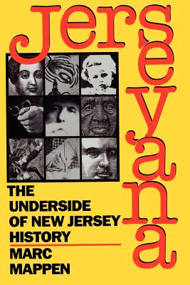 Jerseyana: The Underside of New Jersey History - Marc Mappen