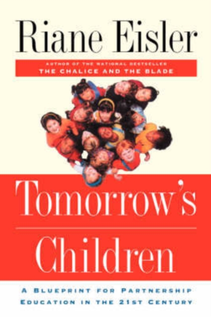 Tomorrow's Children: A Blueprint for Partnership Education in the 21st Century - Riane Eisler