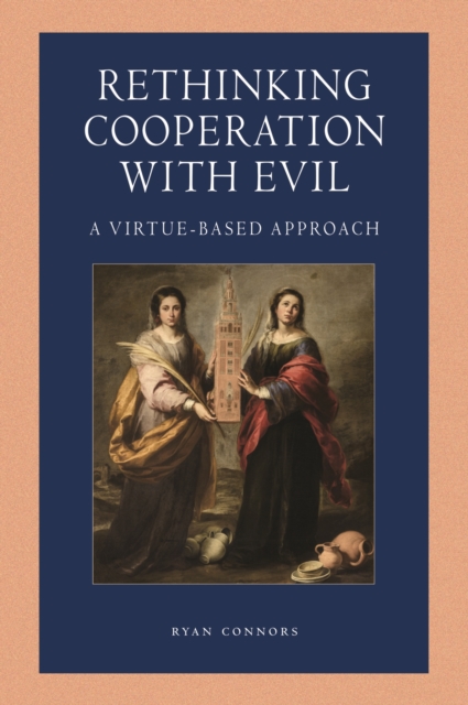 Rethinking Cooperation with Evil: A Virtue-Based Approach - Ryan Connors