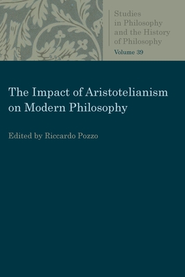 The Impact of Aristotelianism on Modern Philosophy - Ricardo Pozzo