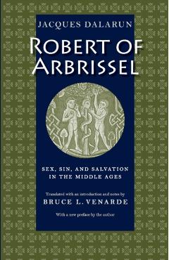 Poza produsului Robert of Arbrissel Sex, Sin, and Salvation in the Middle Ages - Jacques Dalarun