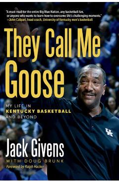 They Call Me Goose: My Life in Kentucky Basketball and Beyond - Jack Givens