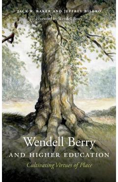 Coperta cărții 'Wendell Berry and Higher Education: Cultivating Virtues of Place - Jack R. Baker'