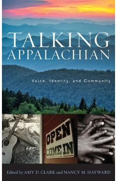 Coperta cărții 'Talking Appalachian: Voice, Identity, and Community - Amy D. Clark'