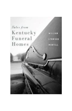 Coperta cărții 'Tales from Kentucky Funeral Homes - William Lynwood Montell'