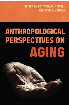 Coperta cărții 'Anthropological Perspectives on Aging - Britteny M. Howell'