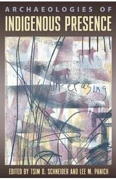 Poza produsului Archaeologies of Indigenous Presence - Tsim D. Schneider