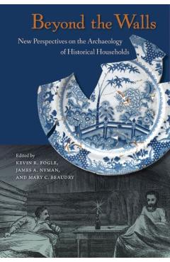 Coperta cărții 'Beyond the Walls: New Perspectives on the Archaeology of Historical Households - Kevin R. Fogle'